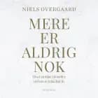 Mere er aldrig nok af Niels Overgaard