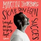 Skab din egen succes af Martin Thorborg