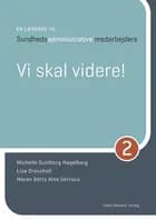 En lærebog til sundhedsadministrative medarbejdere 2 af Michelle Guldborg Hagelberg, Lisa Drevsholt og Maren Betty Alne Derrous