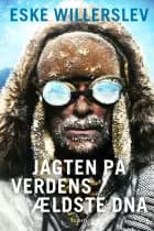 Jagten på verdens ældste DNA af Eske Willerslev