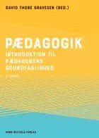 Pædagogik af David Thore Gravesen, Niels Ejbye-Ernst, Johannes Andersen, Bjarne Bruun Jensen, Peter Østergaard Andersen, Allan Westerling, Christian Aabro, Benedicte Madsen, Birthe Juhl Clausen, Erik Hygum, Lone Wiegaard, Anne Marie Villumsen, Søren Gytz Olesen, Unni Lind, Jenny Bohr, Esben Hulgård, Gert Vorre, Charlotte Brønsted, Jan Thorhauge Frederiksen, Ellen Ravn Habekost, Hanne Hauer, Martin Ladefoged Johnsen, Irene Salling Kristensen, Kirsten Krøigaard, Dorthe Winther Lund, Anita Lyngsø, Frants Mathiesen, Marina Stannov, Lotte Hanberg Sørensen, Charline Amdisen-Bossen, Sidse Schoubye Andersen, Niels Jakob Pasgaard, Bo Persson, Ditte WInther-Lindqvist, Marta Padovan-Özdemir, Pia Nathalie Skødt Christensen, Stine Del Pin Hamilton og Morten Nissen