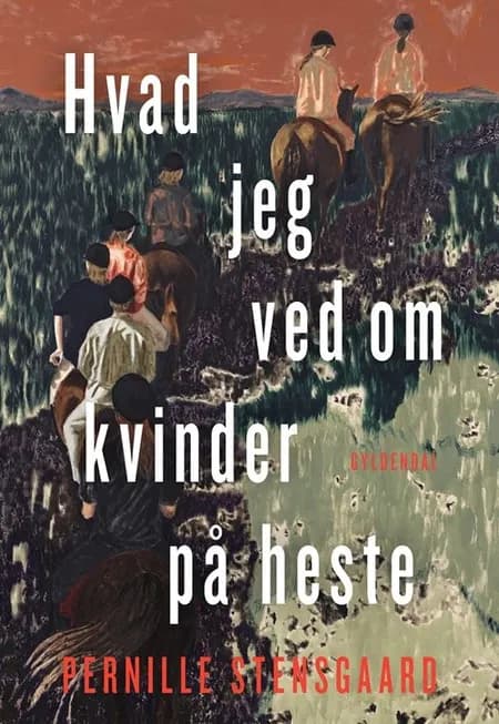 Hvad jeg ved om kvinder på heste af Pernille Stensgaard