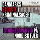 Danmarks største kriminalsager - Storhedsvanvid på Nordisk Fjer af Gyldendal Stereo
