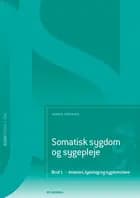 Somatisk sygdom og sygepleje (SSA). Bind 1. Anatomi, fysiologi og sygdomslære af Henrik Andersen