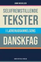 Selvfremstillende tekster i læreruddannelsens danskfag af Jimmi Michelsen
