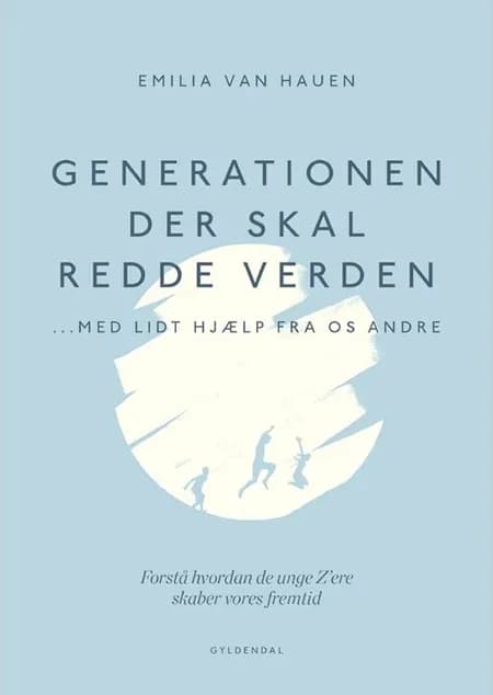 Generationen, der skal redde verden - med lidt hjælp fra os andre af Emilia van Hauen