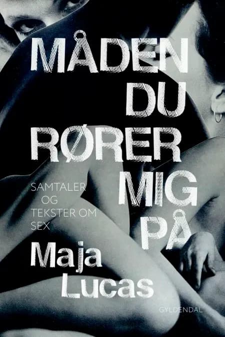 Måden du rører mig på af Maja Lucas