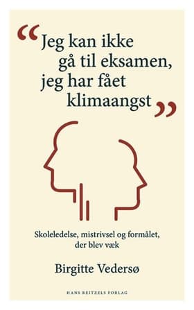 Jeg kan ikke gå til eksamen, jeg har fået klimaangst af Birgitte Vedersø
