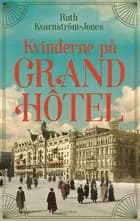 Kvinderne på Grand Hôtel af Ruth Kvarnström-Jones