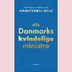 Alle Danmarks kvindelige ministre af Simon Emil Ammitzbøll-Bille og Kristine Ammitzbøll-Bille