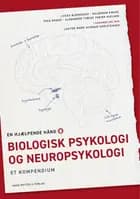 Biologisk psykologi og neuropsykologi af Lucas Bjergskov Larsen, Alexander Tobias Ysbæk-Nielsen og Thea Roque