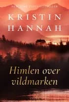 Himlen over vildmarken af Kristin Hannah