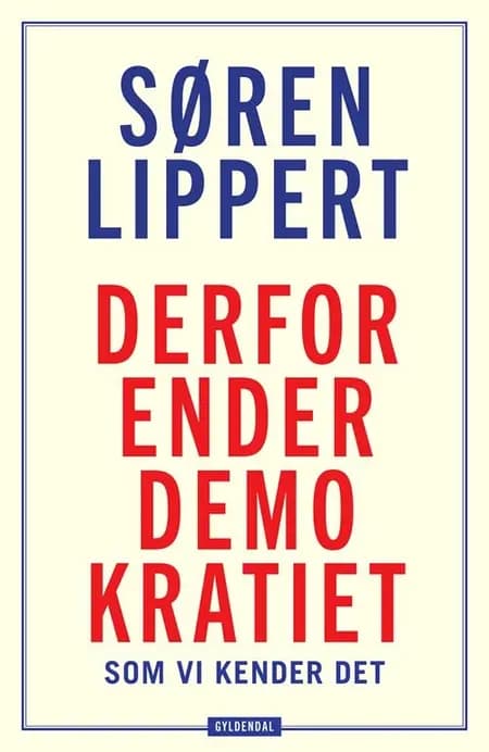 Derfor ender demokratiet, som vi kender det af Søren Lippert