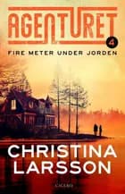 Agenturet 4 - Fire fod under jorden af Christina Larsson