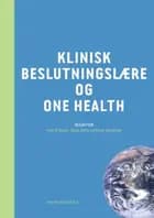 Klinisk beslutningslære og One Health af Ezio Di Nucci, Carsten Strøby Jensen, John Brandt Brodersen, Jesper Kjærgaard, Mats Jacob Hermansson Lindberg, Andreas Lundh, Karina Dahl Steffensen, Liza Rosenbaum Nielsen, Luca Guardabassi, Claus Moser, Tina Møller Sørensen, Jens Peter Nielsen, Anders Miki Bojesen, Anne Holm, Lisbeth Rem Jessen, Ida Elisabeth Irene Penninga, Niels Høiby, Lars Erik Larsen, Mia Gall Grandahl, Christoffer Haase, Marc Sørensen, Finn Møller Pedersen, Jørgen E. Olesen, Anne Lykkeskov og Alexandra Jønsson