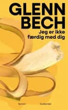 Jeg er ikke færdig med dig af Glenn Bech