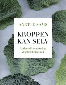 Kroppen kan selv - Aktiver dine naturlige vægttabshormoner af Anette Sams