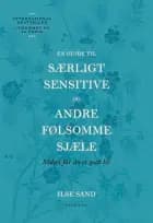 En guide til særligt sensitive og andre følsomme sjæle