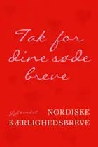 Tak for dine søde breve af H.C. Andersen, Karen Blixen, Søren Kierkegaard, Herman Bang, Sigrid Undset, Selma Lagerlöf, August Strindberg, Steen Steensen Blicher, Halldór Laxness, Holger Drachmann, Carl Nielsen, Jørgen-Frantz Jacobsen, Thorkild Bjørnvig og Thomas Dinesen