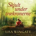 Skjult under trækronerne af Lisa Wingate