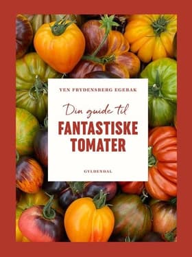 Din guide til fantastiske tomater af Yen Frydensberg Egebak
