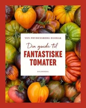 Din guide til fantastiske tomater af Yen Frydensberg Egebak