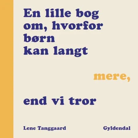 En lille bog om, hvorfor børn kan langt mere, end vi tror af Lene Tanggaard