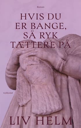 Hvis du er bange, så ryk tættere på af Liv Helm