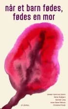 Når et barn fødes, fødes en mor af Anne Marie Pahuus, Christina Prinds, Hannah Lang, Maiken Fabricius Damm og Dorte Hvidtjørn
