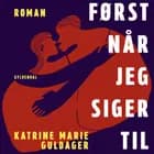 Først når jeg siger til