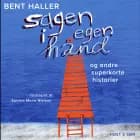 Sagen i egen hånd og andre superkorte historier - Børnebog af Bent Haller