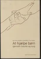 At hjælpe børn igennem traume og sorg