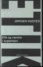 Etik og værdier i sygeplejen af Jørgen Husted
