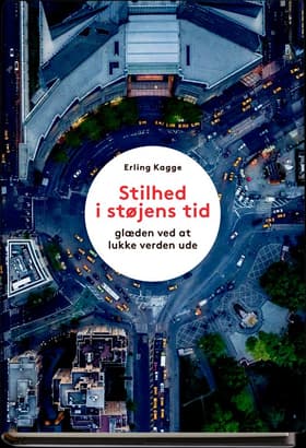Stilhed i støjens tid af Erling Kagge