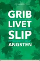 Grib livet – slip angsten