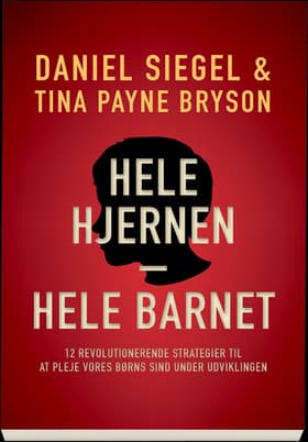 Hele hjernen - hele barnet af Daniel J. Siegel