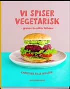 Vi spiser vegetarisk - grønne livretter til børn