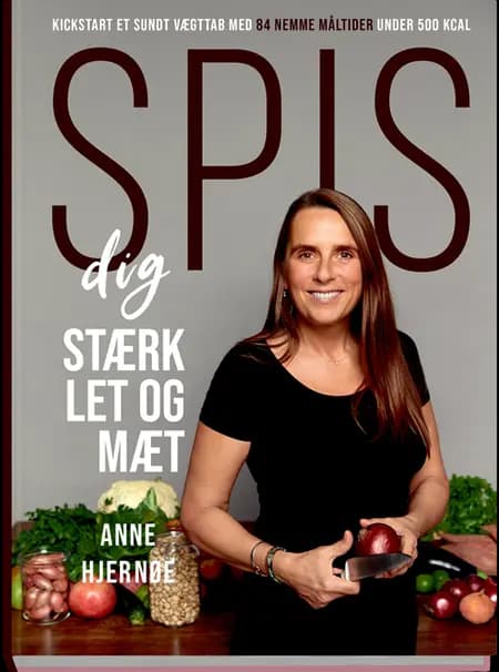 Spis dig stærk, let og mæt af Anne Hjernøe