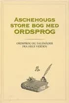 Aschehougs store bog om ordsprog og talemåder fra hele verden