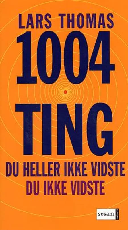 1004 ting du heller ikke vidste du ikke vidste af Lars Thomas