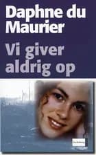 Vi giver aldrig op