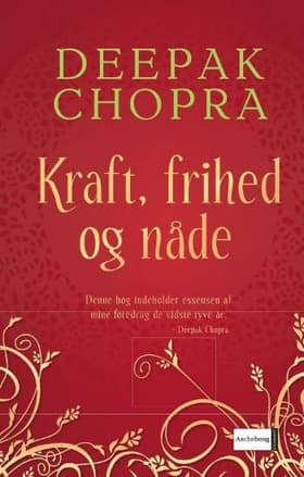 Kraft, frihed og nåde af Deepak Chopra