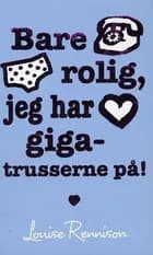 Bare rolig, jeg har gigatrusserne på! af Louise Rennison