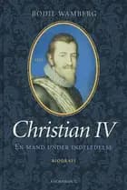 christian 4 - en mand under indflydelse