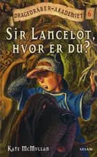 Sir Lancelot, hvor er du?