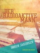 Der radioaktive Mann af Søren Jakobsen