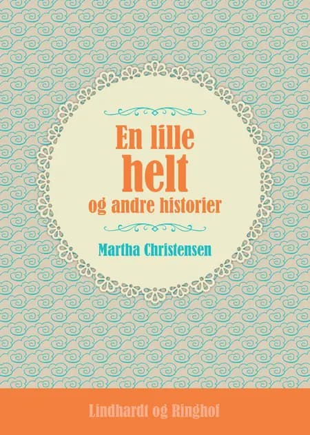 En lille helt og andre historier af Martha Christensen