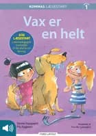 Kommas læsestart: Vax er en helt - niveau 1 af Sanne Haugaard og Pia Aagesen