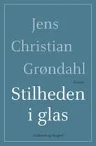 Stilheden i glas af Jens Christian Grøndahl