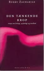 Den tænkende krop - essays om biologi, psykologi og sundhed af Bobby Zachariae